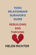 Toxic Relationship Survivor's Guide: Rebuilding and Thriving