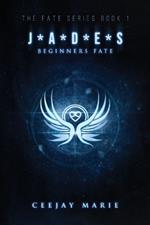 J*a*d*e*s: Beginners Fate: The Fate Series: Book 1