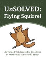 UnSOLVED: Flying Squirrel: Advanced Yet Accessible Problems in Mathematics