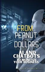 From Peanut to Dollors: The Benefits of AI and Chatbots to Monetize Your Business