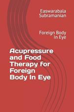 Acupressure and Food Therapy for Foreign Body In Eye: Foreign Body In Eye