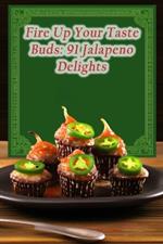 Fire Up Your Taste Buds: 91 Jalapeno Delights