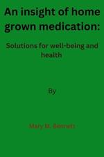 An insight of home grown medication: Solutions for well-being and health