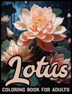 Lotus Flowers Coloring Book For Adults: Embark into the Lotus Flower Coloring Book