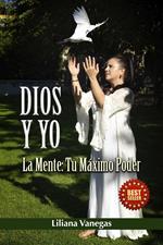 DIOS Y YO ¡La Mente Tu Máximo Poder!