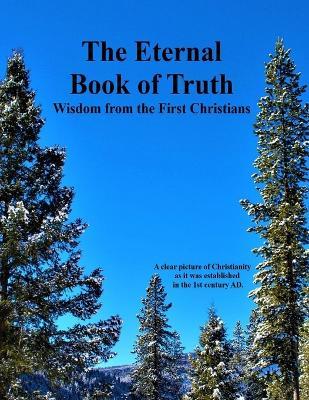 The Eternal Book of Truth: Wisdom from the First Christians - Michael Malachi - cover