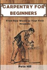 Carpentry for Beginners: From Raw Wood to Your First Projects