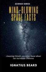 Mind-Blowing Space Facts: Amazing Details you never knew about our incredible Universe