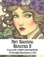 Art Nouveau Beauties II - Grayscale Adult Coloring Book: 30 Beautiful Illustrations to Color