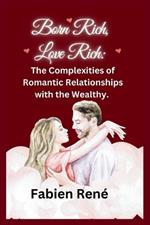 Born Rich, Love Rich: The Complexities of Romantic Relationships with the Wealthy