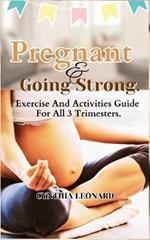 Pregnant and Going Strong: Exercise And Activities Guide For All 3 Trimesters