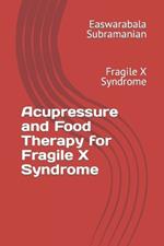 Acupressure and Food Therapy for Fragile X Syndrome: Fragile X Syndrome