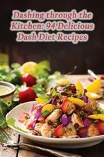 Dashing through the Kitchen: 94 Delicious Dash Diet Recipes
