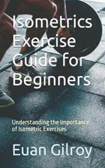 Isometrics Exercise Guide for Beginners: Understanding the Importance of Isometric Exercises