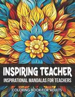 Coloring Book: Inspiring Teacher Quotes: Relaxation for All Ages: Large Print 8.5 x 11 inches