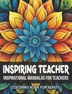 Inspiring Quotes: Teacher Coloring Book: Mindfulness Patterns for Relaxation: Large 8.5 x 11 inches