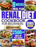 Renal Diet Cookbook for Beginners: Conquer Kidney Health With Tasty, Easy-to-Prepare Meals That are Low in Salt, Potassium, and Phosphorus