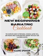 New Beginnings Bariatric Cookbook: The Complete Guide to Preparing, Cooking, Eating Well, and Feeling Great After Bariatric Surgery with Over 100 Easy and Flavorful Recipes