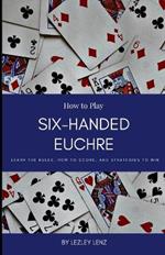 How to Play Six-Handed Euchre: A short guide for beginners