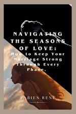 Navigating the Seasons of Love: How to Keep Your Marriage Strong Through Every Phase
