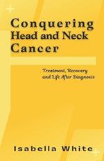 Conquering Head and Neck Cancer: Treatment, Recovery and Life After Diagnosis