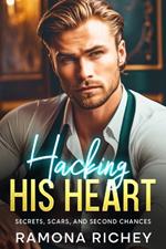 Hacking His Heart: Secrets, Scars, and Second Chances