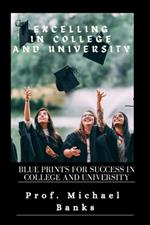 Excelling In College & University: Blueprints for success in college and university