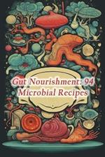 Gut Nourishment: 94 Microbial Recipes