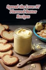 Spread the Love: 97 Flavored Butter Recipes