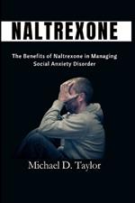Naltrexone: The Benefits of Naltrexone in Managing Social Anxiety Disorder