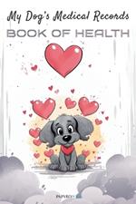 My Dog's Medical Records: Book of Health