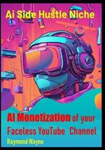 AI Monetization of your Faceless YouTube Channel: Ai Side Hustle Niche