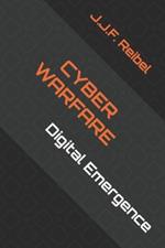 Cyber Warfare: Digital Emergence