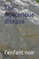The mysterious disease