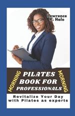 Morning Pilates for Professionals: Revitalize Your Day with Pilates as experts