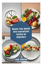 Master Your Health with Intermittent Fasting for Beginners: Unlock a Healthier You