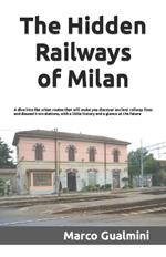 The Hidden Railways of Milan: A dive into the urban routes that will make you discover ancient railway lines and disused train stations, with a little history and a glance at the future