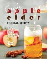 Simple Apple Cider Cocktail Recipes: Tasty Apple Cider Drinks That Warm Your Heart