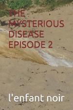 The Mysterious Disease Episode 2