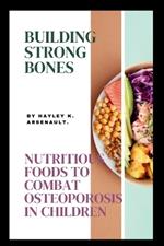 Building Strong Bones: Nutritious Foods to Combat Osteoporosis in Children