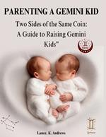 Parenting a Gemini Kid: Two Sides of the Same Coin: A Guide to Raising Gemini Kids