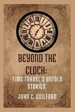 Beyond the Clock: Time Travel's Untold Stories