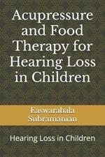 Acupressure and Food Therapy for Hearing Loss in Children: Hearing Loss in Children