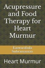 Acupressure and Food Therapy for Heart Murmur: Heart Murmur