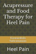 Acupressure and Food Therapy for Heel Pain: Heel Pain