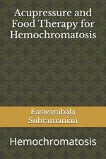 Acupressure and Food Therapy for Hemochromatosis: Hemochromatosis