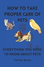 How to Take Proper Care of Pets: Everything about Pets