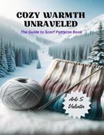 Cozy Warmth Unraveled: The Guide to Scarf Patterns Book