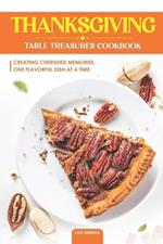 Thanksgiving Table Treasures Cookbook: Creating Cherished Memories, One Flavorful Dish at a Time