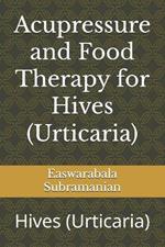 Acupressure and Food Therapy for Hives (Urticaria): Hives (Urticaria)